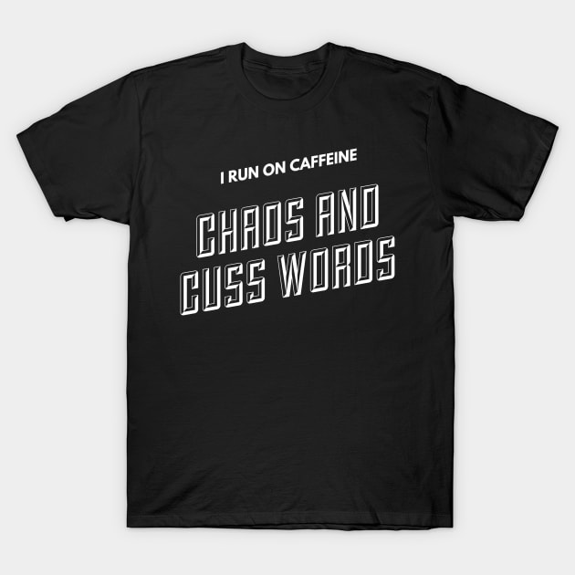 I run on caffeine, chaos and cuss words (text) T-Shirt by PersianFMts